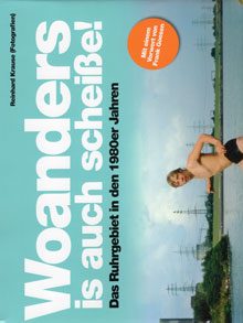 Woanders is auch scheiße! Das Ruhrgebiet in den 1980er Jahren.