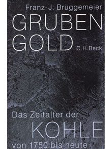 Grubengold. Das Zeitalter der Kohle von 1750 bis heute.