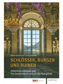 Schlösser, Burgen und Ruinen. Historische Gemäuer und ihre Geschichte im und um das Ruhrgebiet.
